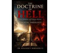 THE DOCTRINE OF HELL: Final Judgment and Eternal Destiny in Biblical Theology