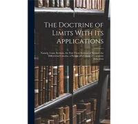 The Doctrine of Limits With Its Applications Namely Conic Sections the First Three Sections of Newton the Differential Calculus. a Portion of a Course of AnonymousAnonymous (Auteur)