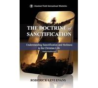 The Doctrine of Sanctification: Understanding Sanctification and Holiness in the Christian Life