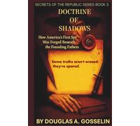 The Doctrine of Shadows: How America’s First Spy was Forged Beneath the Founding Fathers