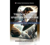 The Doctrine of Spiritual Warfare: Understanding the Enemy of the Christian