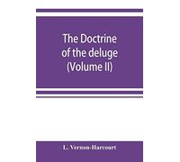 The Doctrine Of The Deluge; Vindicating The Scriptural Account From The Doubts Which Have Recently Been Cast Upon It By Geological Speculations (Volume Ii)