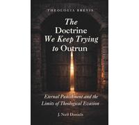 The Doctrine We Keep Trying to Outrun: Eternal Punishment and the Limits of Theological Evasion