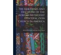 The Doctrines And Discipline Of The African Methodist Episcopal Zion Church In America