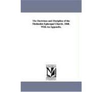 The Doctrines and Discipline of the Methodist Episcopal Church. 1860. With an Appendix. Methodist Episcopal Church (Auteur)