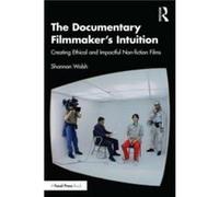 The Documentary Filmmakers Intuition by Shannon Walsh Shannon Walsh (Auteur)