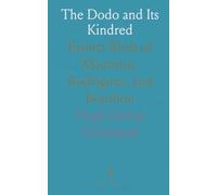 The Dodo and Its Kindred: Extinct Birds of Mauritius, Rodriguez, and Bourbon