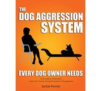 The Dog Aggression System Every Dog Owner Needs