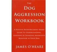 The Dog Aggression Workbook by James O Heare James O Heare (Auteur)