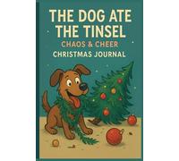 The Dog Ate the Tinsel: Funny Christmas Journal with Hilarious Quotes on Every Page: 100 Lined Pages for Holiday Notes, Lists & Festive Chaos - A Humorous Christmas Gift for Dog Lovers
