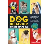 The Dog Behavior Answer Book 2nd Edition by Arden Moore Arden Moore (Auteur)