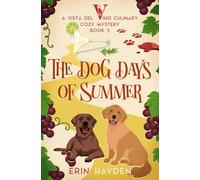 The Dog Days of Summer: A Vista del Vino Culinary Cozy Mystery