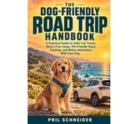 The Dog-Friendly Road Trip Handbook: A Practical Guide to Safer Car Travel, Stress-Free Stops, Pet-Friendly Stays, Packing, and Better Adventures With Your Dog