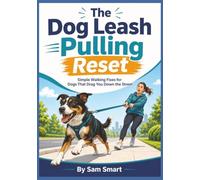 The Dog Leash Pulling Reset: Simple Walking Fixes for Dogs That Drag You Down the Street