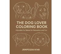 The Dog Lover Coloring Book: Adorable Fur Babies for relaxation and Fun