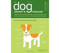 The Dog Owner's Manual: Operating Instructions, Troubleshooting Tips, and Advice on Lifetime Maintenance
