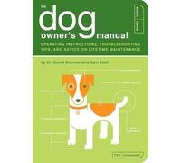 The Dog Owner's Manual: Operating Instructions, Troubleshooting Tips, and Advice on Lifetime Maintenance