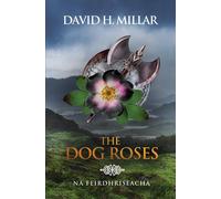 The Dog Roses: Na Feirdhriseacha