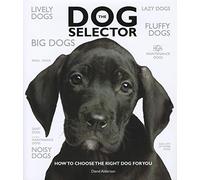 The Dog Selector: How to Choose the Right Dog for You