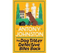 The Dog Sitter Detective Bites Back The canine cozy crime series - Antony Johnston - Allison & Busby - ebook (ePub) - Livre