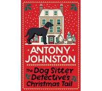 The Dog Sitter Detective's Christmas Tail The canine cosy crime series - Antony Johnston - Allison & Busby - ebook (ePub) - Livre