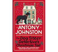 The Dog Sitter Detective's Christmas Tail: The Tail-wagging Cosy Crime Series