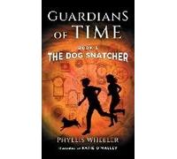 The Dog Snatcher, Guardians Of Time Book 1