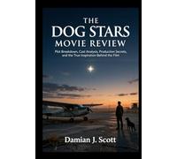 The Dog Stars Movie Review: Plot Breakdown, Cast Analysis, Production Secrets, and the True Inspiration Behind the Film
