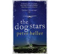 The Dog Stars: The hope-filled story of a world changed by global catastrophe