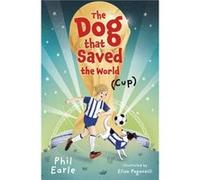 The Dog that Saved the World Cup by Phil Earle Phil Earle (Auteur)