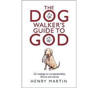 The Dog Walker's Guide to God: 52 Musings on Companionship, Divine and Canine