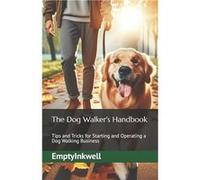 The Dog Walkers Handbook Tips and Tricks for Starting and Operating a Dog Walking Business - EmptyInkwell - Amazon Digital Services LLC KDP - Livre en Ang EmptyInkwellEmptyInkwell (Auteur)