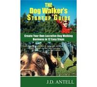 The Dog Walkers Startup Guide by J D Antell Antell, J. D. (Auteur)