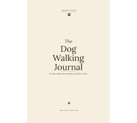 The Dog Walking Journal: for the walks, the weather, and the miles.