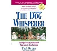 The Dog Whisperer: A Compassionate, Nonviolent Approach to Training Owens, Paul (Auteur)