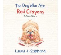 The Dog Who Ate Red Crayons: A True Story
