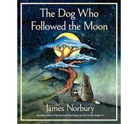 The Dog Who Followed the Moon: A Beautifully Illustrated Adult Fable