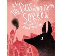 The Dog Who Found Sorrow by Ruta Briede Inconnu (Auteur)