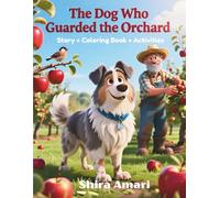 The Dog Who Guarded the Orchard: Sometimes love sounds loud, and sometimes protection looks tough, A Story That Teaches Kids Not to Mistake Protection ... Activities for Fun, 8.5 x 11 inches, 81 pages