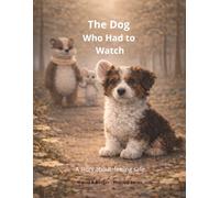 The Dog Who Had to Watch: A Story About Feeling Safe
