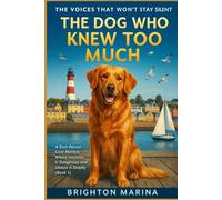 THE DOG WHO KNEW TOO MUCH: A First-Person Cozy Mystery Where Intuition Is Dangerous and Silence Is Deadly (Book 1)