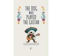 The Dog Who Played The Guitar: Bilingual Mexican Spanish-English Children's Stories For Beginners