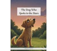 The Dog Who Spoke to the Stars: A Whimsical Picture Book About Friendship, Curiosity, and Finding Magic in the Night Sky for Kids Ages 4-8
