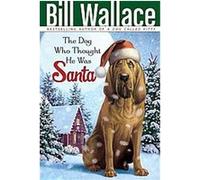 The Dog Who Thought He Was Santa Bill Wallace (Auteur)
