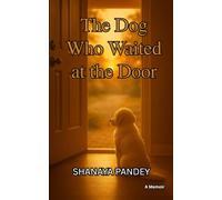 The Dog Who Waited at the Door: Inspired by a true story- A Memoir