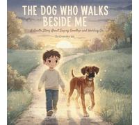 The Dog Who Walks Beside Me: A Gentle Story About Saying Goodbye and Holding On