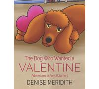 The Dog Who Wanted A Valentine: The Adventures Of Arry