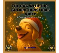 The Dog With The Golden Christmas Voice: A Christmas Story