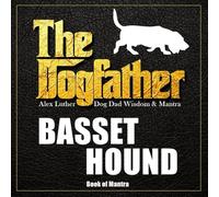 The Dogfather: Dog Dad Wisdom & Mantra: Basset Hound Book of Mantra