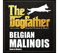 The Dogfather: Dog Dad Wisdom & Mantra: Belgian Malinois Book of Mantra